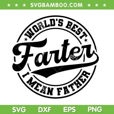 World's Best Farter I Mean Father Circle SVG, Funny Father's Day SVG, Dad Quote DXF SVG PNG EPS