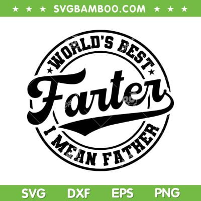 Worlds Best Farter I Mean Father SVG, Happy Fathers Day SVG, Father Lover DXF SVG PNG EPS
