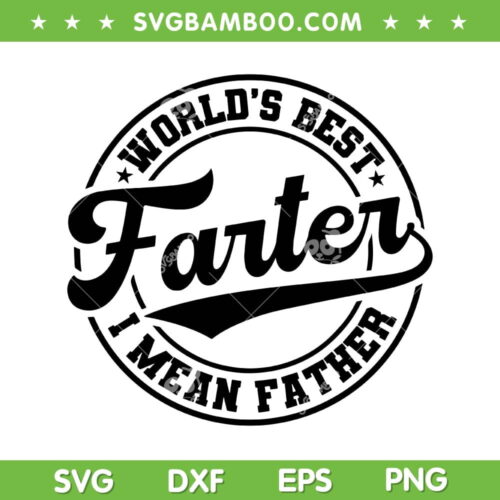 Worlds Best Farter I Mean Father SVG, Happy Fathers Day SVG, Father Lover DXF SVG PNG EPS
