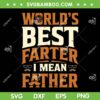 Worlds Best Farter I Mean Father SVG PNG, Best Dad Ever SVG, Happy Fathers Day DXF SVG PNG EPS