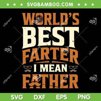 Worlds Best Farter I Mean Father SVG PNG, Best Dad Ever SVG, Happy Fathers Day DXF SVG PNG EPS Worlds Best Farter I Mean Father SVG PNG, Best Dad Ever SVG, Happy Fathers Day DXF SVG PNG EPS