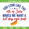 You Look Like 4th Of July SVG, Makes Me Want A Hot Dog Real Bad SVG, Funny Hot Dog DXF SVG PNG EPS You Look Like 4th Of July SVG, Makes Me Want A Hot Dog Real Bad SVG, Funny Hot Dog DXF SVG PNG EPS