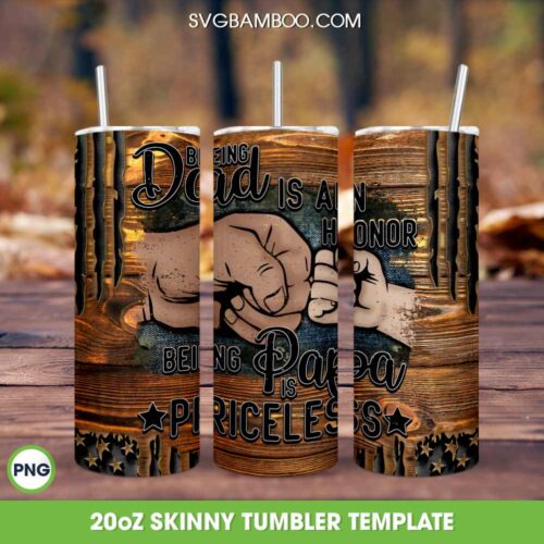 Being Dad Is An Honor Tumbler Wrap PNG, Being Papa Is Priceless Tumbler Template PNG, Fathers Day 20oz Skinny Tumbler Template PNG