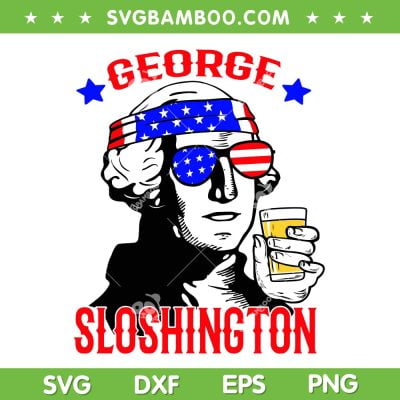 George Sloshington 4th Of July SVG PNG, George Sloshington American Flag SVG, Happy Fourth Of July DXF SVG PNG EPS
