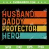 Retro Husband Daddy Protector Hero SVG PNG, Fathers Day For Dad SVG, Vintage Papa DXF SVG PNG EPS Retro Husband Daddy Protector Hero SVG PNG, Fathers Day For Dad SVG, Vintage Papa DXF SVG PNG EPS