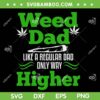 Weed Dad SVG PNG, Like A Regular Dad Only Way SVG, Cannabis Father DXF SVG PNG EPS