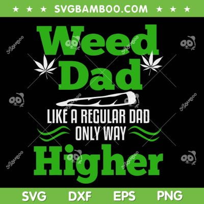 Weed Dad SVG PNG, Like A Regular Dad Only Way SVG, Cannabis Father DXF SVG PNG EPS Weed Dad SVG PNG, Like A Regular Dad Only Way SVG, Cannabis Father DXF SVG PNG EPS