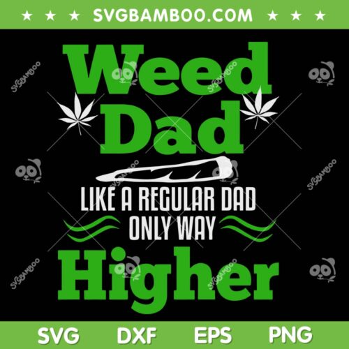Weed Dad SVG PNG, Like A Regular Dad Only Way SVG, Cannabis Father DXF SVG PNG EPS