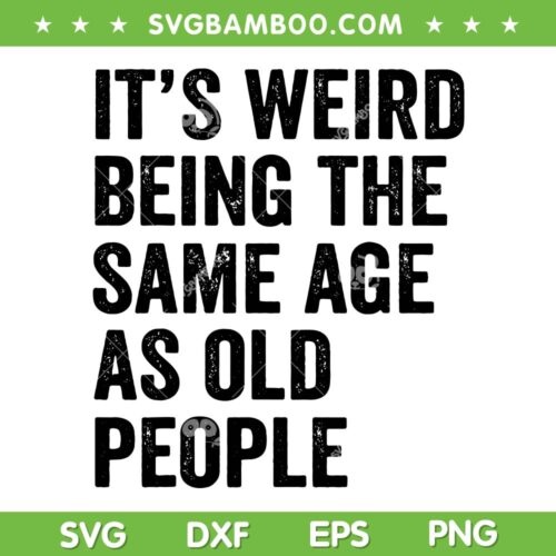 It's Weird Being The Same Age As Old People SVG, Retro Same Age SVG, Funny Quote DXF SVG PNG EPS