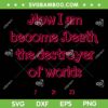 Now I Am Become Death SVG PNG, Barbenheimer Movie 2023 SVG, Barbie Quote DXF SVG PNG EPS Now I Am Become Death SVG PNG, Barbenheimer Movie 2023 SVG, Barbie Quote DXF SVG PNG EPS