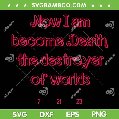 Now I Am Become Death SVG PNG, Barbenheimer Movie 2023 SVG, Barbie Quote DXF SVG PNG EPS