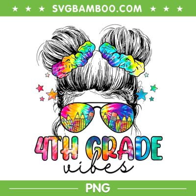 4th Grade Vibes Messy Hair Bun PNG, Kids Back To School First Day Tie Dye PNG, Fourth Grade Vibes PNG