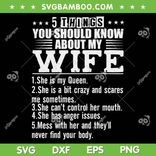 5 Things You Should Know About My Wife SVG, She Is My Queen SVG, Funny My Wife DXF SVG PNG EPS