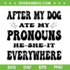 After My Dog Ate My Pronouns SVG PNG, He She It Everywhere SVG, Dog Quote DXF SVG PNG EPS