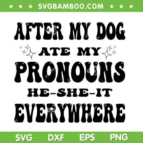 After My Dog Ate My Pronouns SVG PNG, He She It Everywhere SVG, Dog Quote DXF SVG PNG EPS