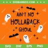 Ain't No Hollaback Ghoul Halloween SVG, Boo Ghost Halloween SVG, Halloween Ghost Cute DXF SVG PNG EPS
