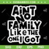 Aint No Family Like The One I Got SVG PNG, Funny Family Reunion 2023 SVG, Family 2023 DXF SVG PNG EPS
