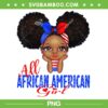 All African American Girl PNG, Funny Independence 4th Of July PNG, Black Girl July 4th PNG All African American Girl PNG, Funny Independence 4th Of July PNG, Black Girl July 4th PNG