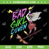 Bad Girl Coven SVG PNG, The Owl House Halloween Costume SVG, Funny Bad Girl DXF SVG PNG EPS