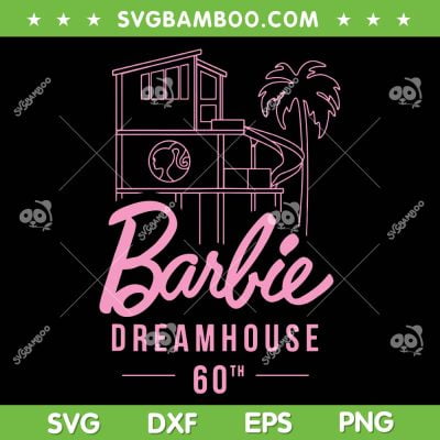 Barbie Dream House 60th SVG PNG, Barbie 60th Celebration Dream House SVG, Barbie Movie 2023 DXF SVG PNG EPS