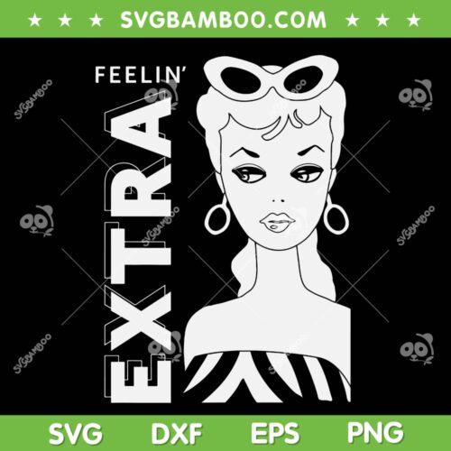 Barbie Feelin' Extra SVG PNG, Barbenheimer Barbie SVG, Barbie Movie 2023 DXF SVG PNG EPS