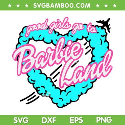 Barbie Land SVG PNG, Good Girls Go To Barbie Land SVG, Heart Pink Doll DXF SVG PNG EPS Barbie Land SVG PNG, Good Girls Go To Barbie Land SVG, Heart Pink Doll DXF SVG PNG EPS