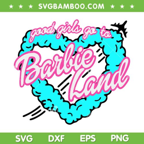 Barbie Land SVG PNG, Good Girls Go To Barbie Land SVG, Heart Pink Doll DXF SVG PNG EPS