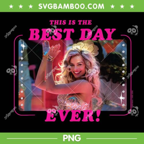 Barbie The Movie Best Day Ever PNG, This Is The Best Day Ever PNG, Barbie Movie 2023 PNG