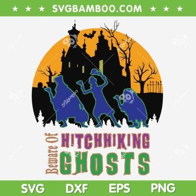 Beware Of Hitchhiking Ghost SVG PNG, Disney Haunted Mansion Halloween SVG, Ghost Halloween DXF SVG PNG EPS