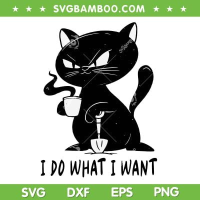 Black Cat I Do What I Want SVG PNG, Funny Black Cat Drink Coffee SVG, Cat Lover DXF SVG PNG EPS