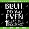Bruh Did You Even Read The Directions SVG PNG, Funny Teacher Quotes SVG, Teacher Life DXF SVG PNG EPS Bruh Did You Even Read The Directions SVG PNG, Funny Teacher Quotes SVG, Teacher Life DXF SVG PNG EPS