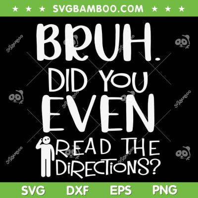 Bruh Did You Even Read The Directions SVG PNG, Funny Teacher Quotes SVG, Teacher Life DXF SVG PNG EPS Bruh Did You Even Read The Directions SVG PNG, Funny Teacher Quotes SVG, Teacher Life DXF SVG PNG EPS