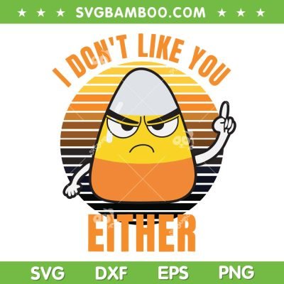 Candy Corn I Don't Like U Either SVG PNG, Retro Candy Corn Halloween SVG, Sarcastic Candy Corn DXF SVG PNG EPS