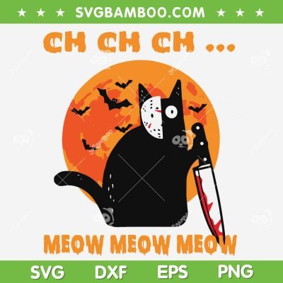 Ch Ch Ch Meow Meow Meow SVG PNG, Halloween Cat With Knife SVG, Cat Halloween DXF SVG PNG EPS