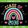 Class Of 2036 Rainbow SVG PNG, Grow With Me First Day Of School SVG, Graduation DXF SVG PNG EPS