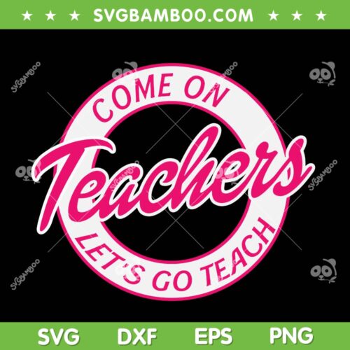 Come On Teachers Let's Go Teach SVG, Funny Teacher Barbie SVG, Pink Doll Barbie DXF SVG PNG EPS