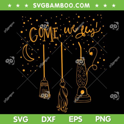 Come We Fly Halloween SVG PNG, Witch Hocus Pocus SVG, Funny Halloween DXF SVG PNG EPS
