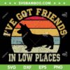 Corgi I've Got Friends In Low Places SVG PNG, Vintage Dog Corgi SVG, Corgi Lover DXF SVG PNG EPS