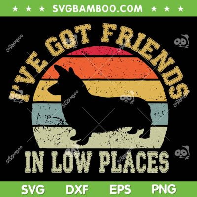 Corgi I've Got Friends In Low Places SVG PNG, Vintage Dog Corgi SVG, Corgi Lover DXF SVG PNG EPS Corgi I've Got Friends In Low Places SVG PNG, Vintage Dog Corgi SVG, Corgi Lover DXF SVG PNG EPS