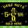 Deez Nuts Sold Here SVG PNG, Funny Deez Nuts 5 Bag SVG, Deez Nuts 5 Bag Sold Here DXF SVG PNG EPS Deez Nuts Sold Here SVG PNG, Funny Deez Nuts 5 Bag SVG, Deez Nuts 5 Bag Sold Here DXF SVG PNG EPS