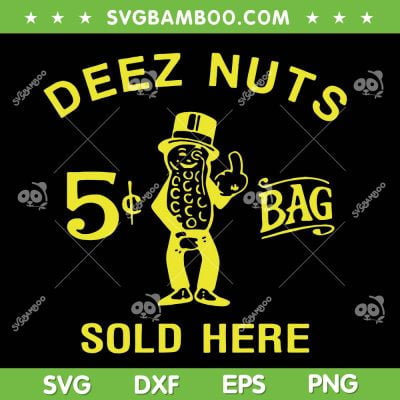 Deez Nuts Sold Here SVG PNG, Funny Deez Nuts 5 Bag SVG, Deez Nuts 5 Bag Sold Here DXF SVG PNG EPS