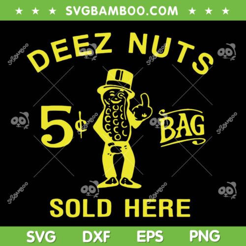Deez Nuts Sold Here SVG PNG, Funny Deez Nuts 5 Bag SVG, Deez Nuts 5 Bag Sold Here DXF SVG PNG EPS