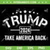 Donald Trump 2024 Take America Back SVG, Donald Trump Election 2024 SVG, Funny Trump DXF SVG PNG EPS
