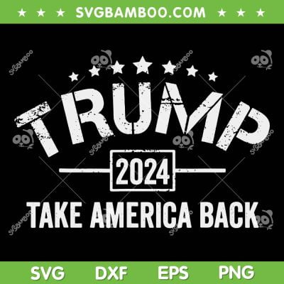 Donald Trump 2024 Take America Back SVG, Donald Trump Election 2024 SVG, Funny Trump DXF SVG PNG EPS Donald Trump 2024 Take America Back SVG, Donald Trump Election 2024 SVG, Funny Trump DXF SVG PNG EPS