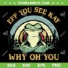 Eff You See Kay Why Oh You Yoga Frog SVG, Funny Frog Meditation SVG, Retro Frog Yoga DXF SVG PNG EPS Eff You See Kay Why Oh You Yoga Frog SVG, Funny Frog Meditation SVG, Retro Frog Yoga DXF SVG PNG EPS
