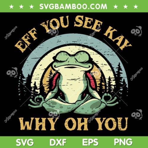 Eff You See Kay Why Oh You Yoga Frog SVG, Funny Frog Meditation SVG, Retro Frog Yoga DXF SVG PNG EPS