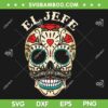 El Jefe Boss Sugar Skull SVG PNG, Day Of The Dead Mexico Skull SVG, Funny Skeleton Mexican DXF SVG PNG EPS El Jefe Boss Sugar Skull SVG PNG, Day Of The Dead Mexico Skull SVG, Funny Skeleton Mexican DXF SVG PNG EPS