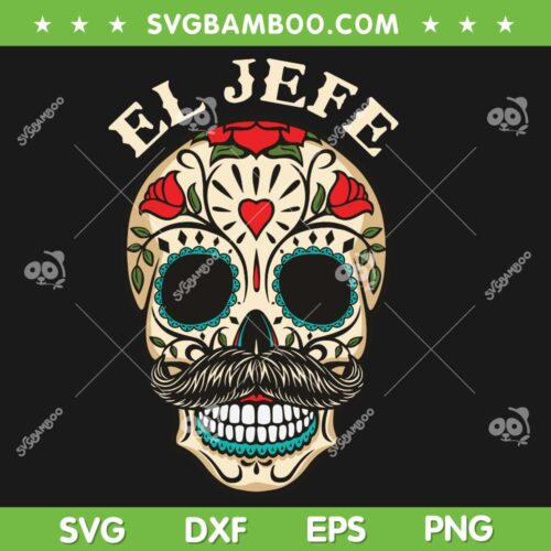 El Jefe Boss Sugar Skull SVG PNG, Day Of The Dead Mexico Skull SVG, Funny Skeleton Mexican DXF SVG PNG EPS