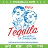 Enjoys Tequila The Breakfasts Of Champions SVG, Breakfast Champions SVG, Breakfast Tee DXF SVG PNG EPS
