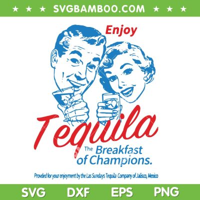 Enjoys Tequila The Breakfasts Of Champions SVG, Breakfast Champions SVG, Breakfast Tee DXF SVG PNG EPS Enjoys Tequila The Breakfasts Of Champions SVG, Breakfast Champions SVG, Breakfast Tee DXF SVG PNG EPS